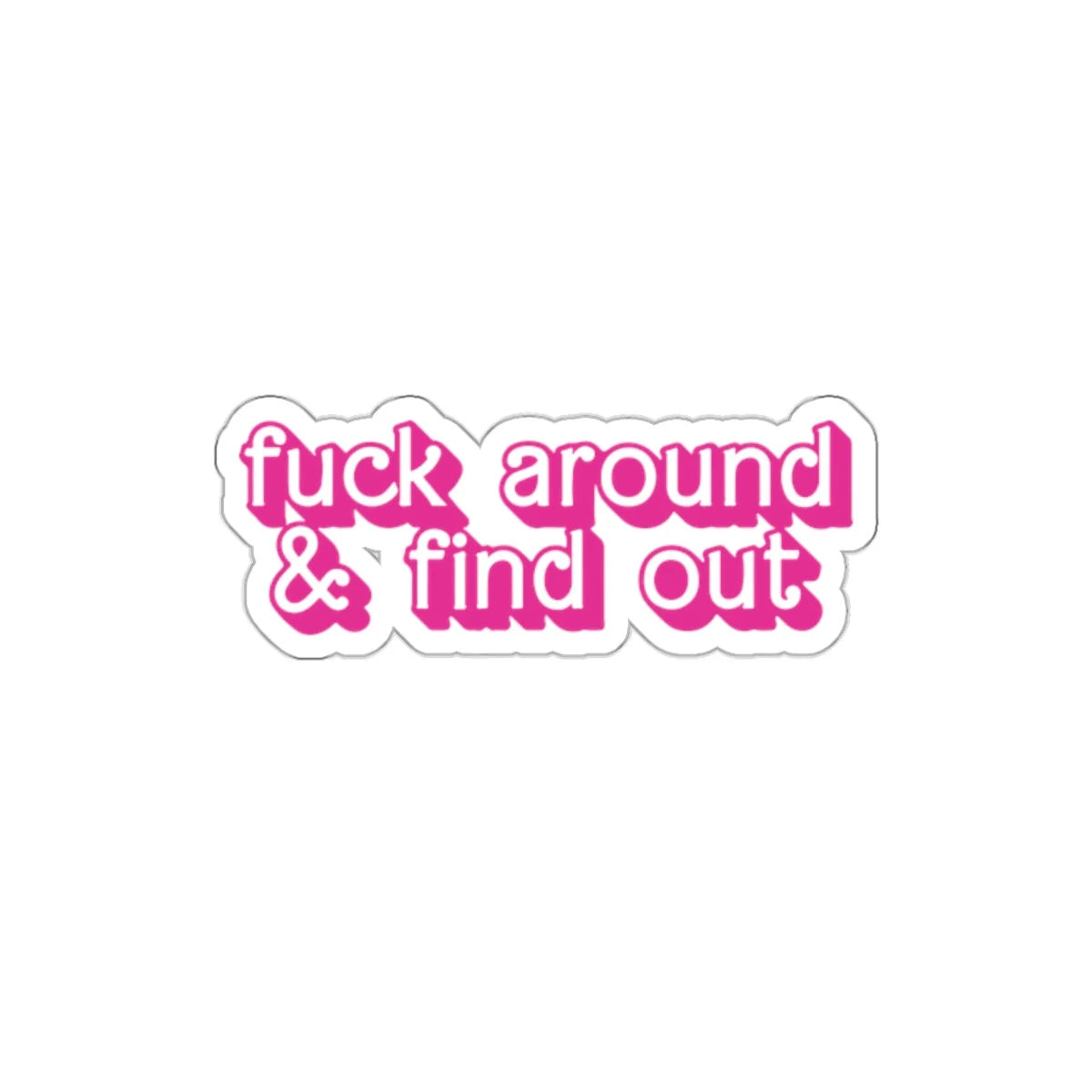 pink sticker in barbie font that says fuck around and find out