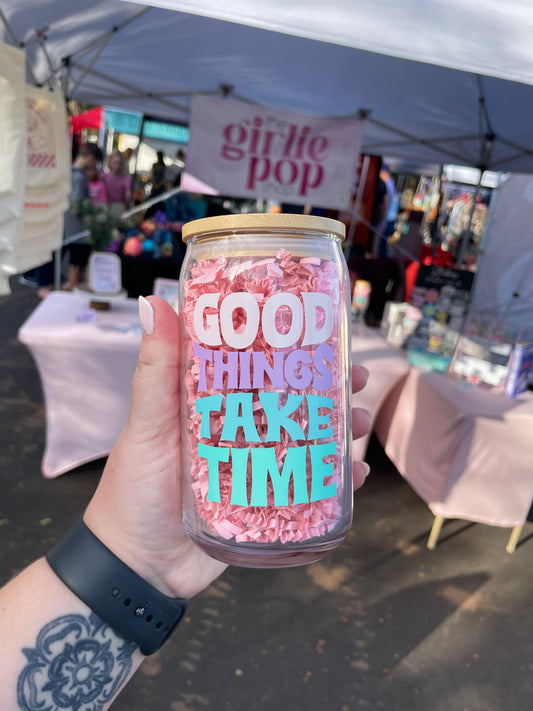 Good Things Take Time Glass Tumbler