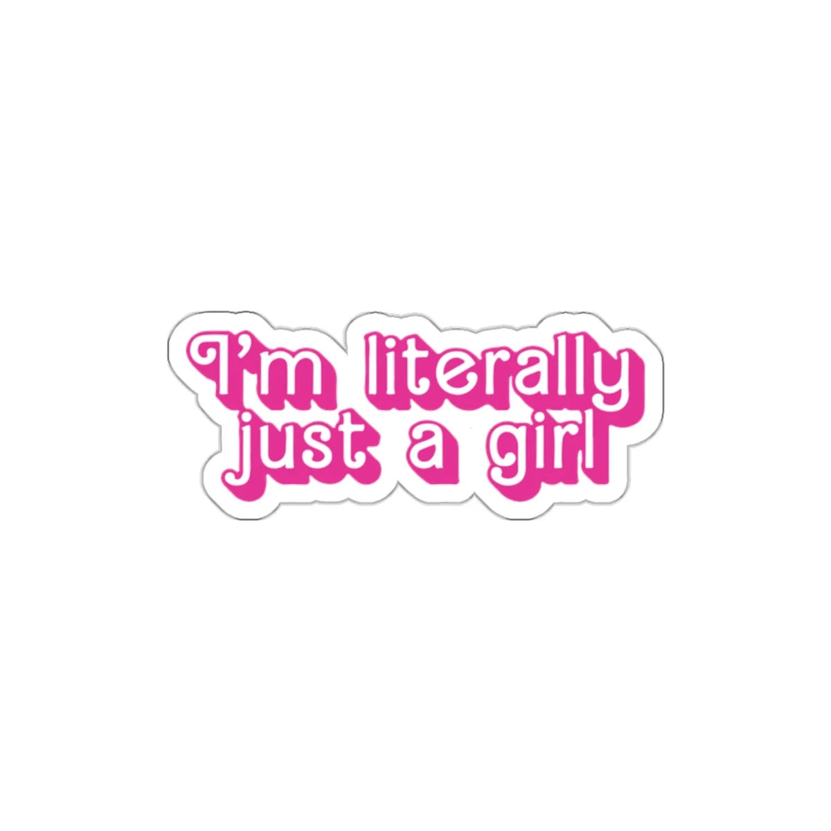 sticker in barbie font saying I'm literally just a girl