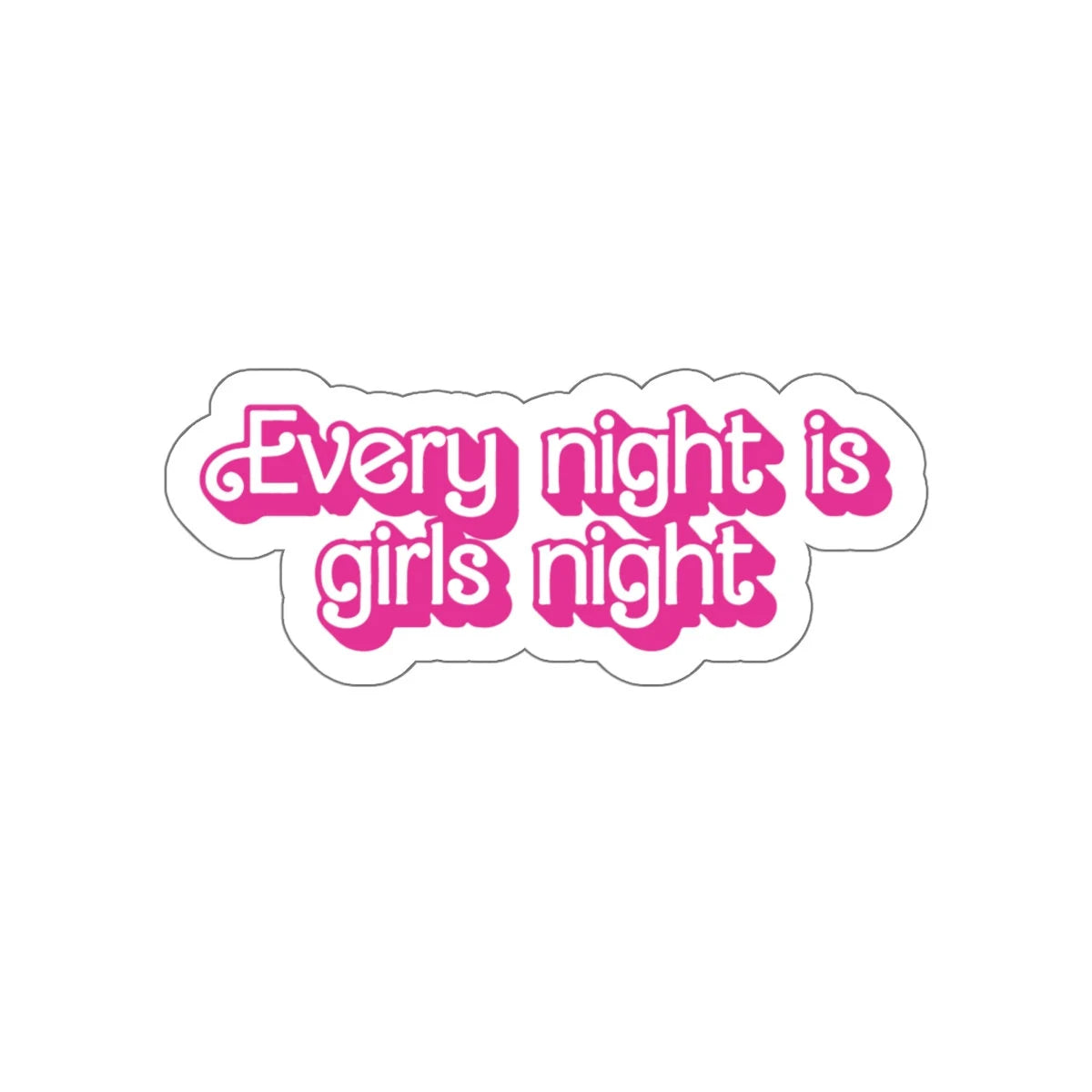 Every Night Is Girls Night Sticker